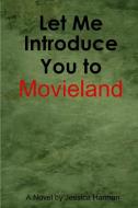 Let Me Introduce You to Movieland di Jessica Harman edito da Lulu.com