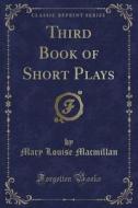 Third Book Of Short Plays (classic Reprint) di Mary Louise MacMillan edito da Forgotten Books