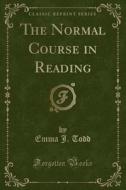 The Normal Course In Reading (classic Reprint) di Emma J Todd edito da Forgotten Books