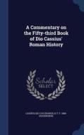 A Commentary On The Fifty-third Book Of Dio Cassius' Roman History di Cassius Dio Cocceianus, H T F 1868- Duckworth edito da Sagwan Press