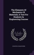 The Elements Of Mechanics Of Materials; A Text For Students In Engineering Courses di Houghton Charles Edwin edito da Palala Press
