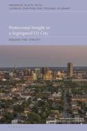 Pentecostal Insight In A Segregated U.S. City di Frederick Klaits, Shay-Akil McLean, Michael Richbart edito da Bloomsbury Publishing PLC
