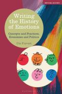 Writing the History of Emotions: Concepts and Practices, Economies and Politics di Ute Frevert edito da BLOOMSBURY ACADEMIC