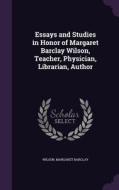 Essays And Studies In Honor Of Margaret Barclay Wilson, Teacher, Physician, Librarian, Author di Wilson Margaret Barclay edito da Palala Press