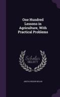 One Hundred Lessons In Agriculture, With Practical Problems di Aretas Wilbur Nolan edito da Palala Press