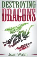 Destroying Dragons di Joan Walsh edito da RWG Publishing