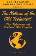 The Nations of the Old Testament: Their Relationship with Israel and Bible Prophecy di Hayes Press edito da DODO PR