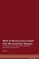 Want To Reverse Your Loiasis? How We Cured Our Diseases. The 30 Day Journal for Raw Vegan Plant-Based Detoxification & R di Health Central edito da Raw Power