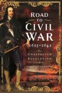 Road To Civil War, 1625-1642 di Timothy Venning edito da Pen & Sword Books Ltd
