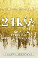 24k Life: Living Every Day Refined by God's Word di Leeann Kirkindoll edito da ELM HILL BOOKS