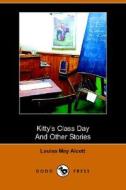 Kitty's Class Day And Other Stories (dodo Press) di Louisa May Alcott edito da Dodo Press