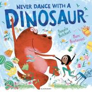 Never Dance with a Dinosaur di Pamela Butchart edito da Bloomsbury Publishing PLC