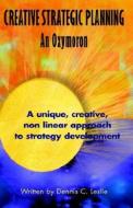 Creative Strategic Planning di Dennis C. Leslie edito da Xlibris Corporation