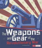 The Weapons and Gear of the Revolutionary War di Graeme Davis edito da CAPSTONE PR
