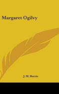 Margaret Ogilvy di James Matthew Barrie edito da Kessinger Publishing