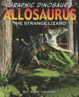 Allosaurus: The Strange Lizard di Rob Shone edito da PowerKids Press