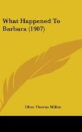 What Happened to Barbara (1907) di Olive Thorne Miller edito da Kessinger Publishing