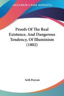 Proofs Of The Real Existence, And Dangerous Tendency, Of Illuminism (1802) di Seth Payson edito da Kessinger Publishing Co