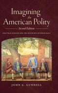 Imagining the American Polity, Second Edition: Political Science and the Discourse of Democracy di John G. Gunnell edito da ST UNIV OF NEW YORK PR