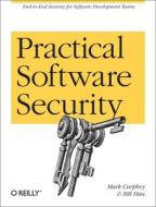 Practical Software Security di Mark Curphey, Bill Hau edito da OREILLY MEDIA