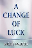 A Change Of Luck di Jackie Mcleod edito da Publishamerica
