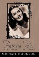 Patricia Roc The Goddess Of The Odeons di Michael Hodgson edito da Authorhouse