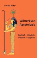 Worterbuch Agyptologie, Englisch-Deutsch / Deutsch-Englisch di Gerald H. Fer, Gerald Hofer edito da Createspace