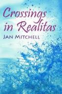 Crossings in Realitas: The Sequel to Two in a Top Hat di Jan Mitchell edito da Createspace