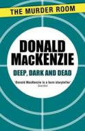 Deep, Dark And Dead di Donald MacKenzie edito da Orion