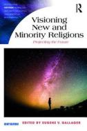Visioning New and Minority Religions: Projecting the Future edito da ROUTLEDGE