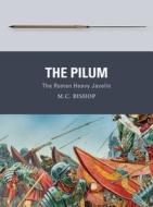 The Pilum di M. C. Bishop edito da Bloomsbury Publishing PLC