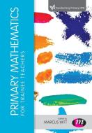 Primary Mathematics for Trainee Teachers di Marcus Witt edito da Learning Matters