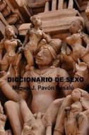 Diccionario de Sexo di Miquel J. Pavon Besalu edito da Createspace