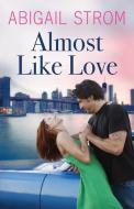 Almost Like Love di Abigail Strom edito da MONTLAKE ROMANCE