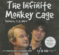 The Infinite Monkey Cage, Series 6, 7, 8, and 9 di Brian Cox, Robin Ince edito da Blackstone Audiobooks
