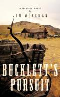 Bucklett's Pursuit: A Western Novel di Jim Workman edito da AUTHORHOUSE