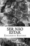 Ser, Nao Estar. di Edilberto a. Restino edito da Createspace
