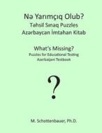 What's Missing? Puzzles for Educational Testing: Azerbaijani Testbook di M. Schottenbauer edito da Createspace