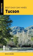 Best Easy Day Hikes Tucson di Bruce Grubbs edito da FALCON PR PUB
