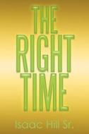 The Right Time di Isaac Hill, Isaac Hill Sr edito da Xlibris