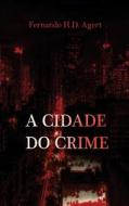 A Cidade Do Crime di Fernando H. D. Agert edito da Createspace