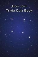 Bon Jovi Trivia Quiz Book di Trivia Quiz Book edito da Createspace