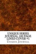 Unique Series Journal 100 Page Lined Cover #1: Blank 100 Page Lined Journal for All of Your Thoughts, Ideas, and Inspiration di Unique Journal edito da Createspace