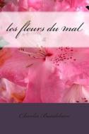 Les Fleurs Du Mal di Charles P. Baudelaire edito da Createspace