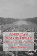 American Indians Dream: A Movement of Our Own di Steve Russell edito da Createspace