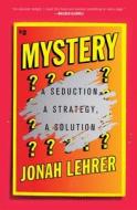 Mystery: A Seduction, a Strategy, a Solution di Jonah Lehrer edito da GALLERY BOOKS