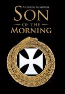 Son of the Morning di Anthony Kaminski edito da Balboa Press