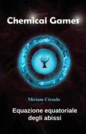 Chemical Games: Equazione Equatoriale Degli Abissi di Miriam Ciraolo edito da Createspace