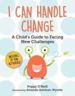 I Can Handle Change: A Child's Guide to Facing New Challenges di Poppy O'Neill edito da SKY PONY PR