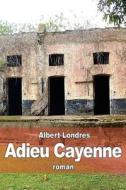Adieu Cayenne di Albert Londres edito da Createspace